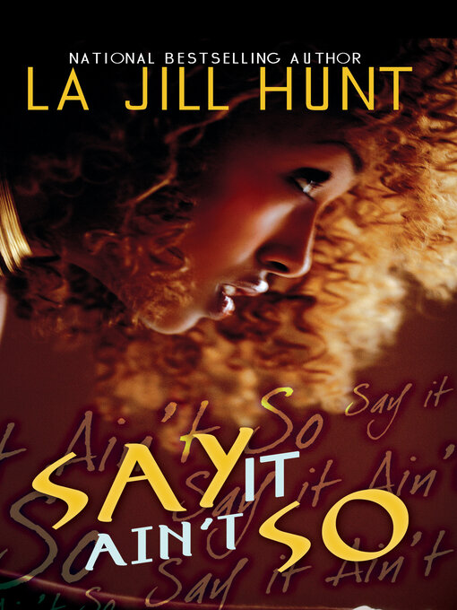 Title details for Say It Ain't So by La Jill Hunt - Available